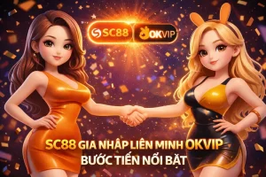 SC88 gia nhập liên minh OKVIP như 1 bước tiến nổi bật